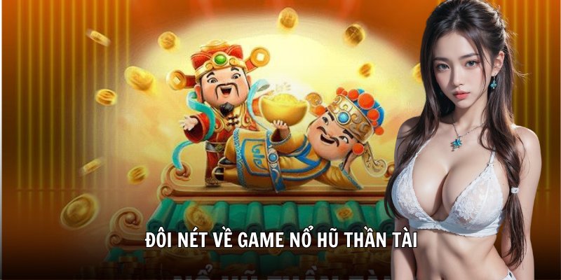 Đôi nét về game nổ hũ thần tài