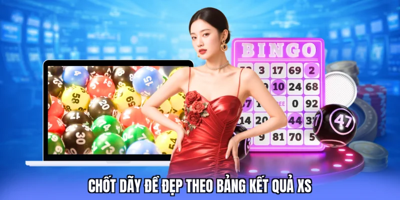 Chốt dãy đề đẹp theo bảng kết quả XS